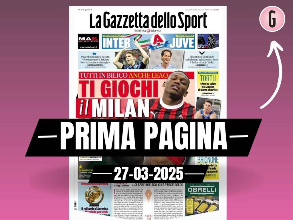 Prima pagina Gazzetta dello Sport: "Milan, tutti in bilico: anche Leao"