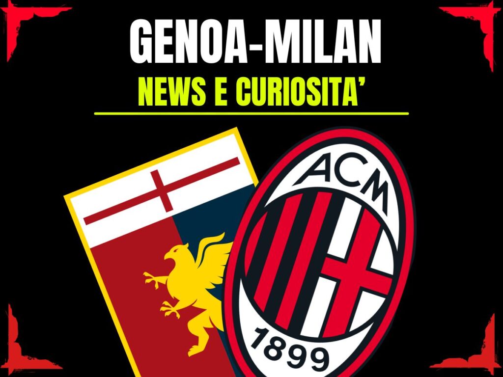 Genoa-Milan: info e news sulla prossima partita