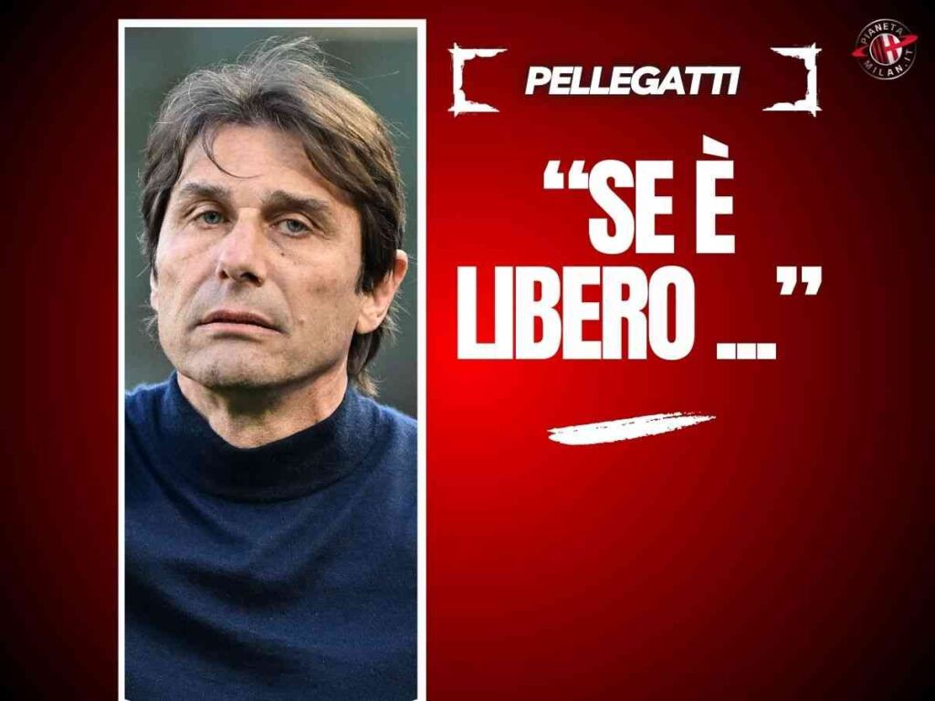 Pellegatti: "Milan, serve un DS bravo. Se Conte è libero e non lo prendi ..."
