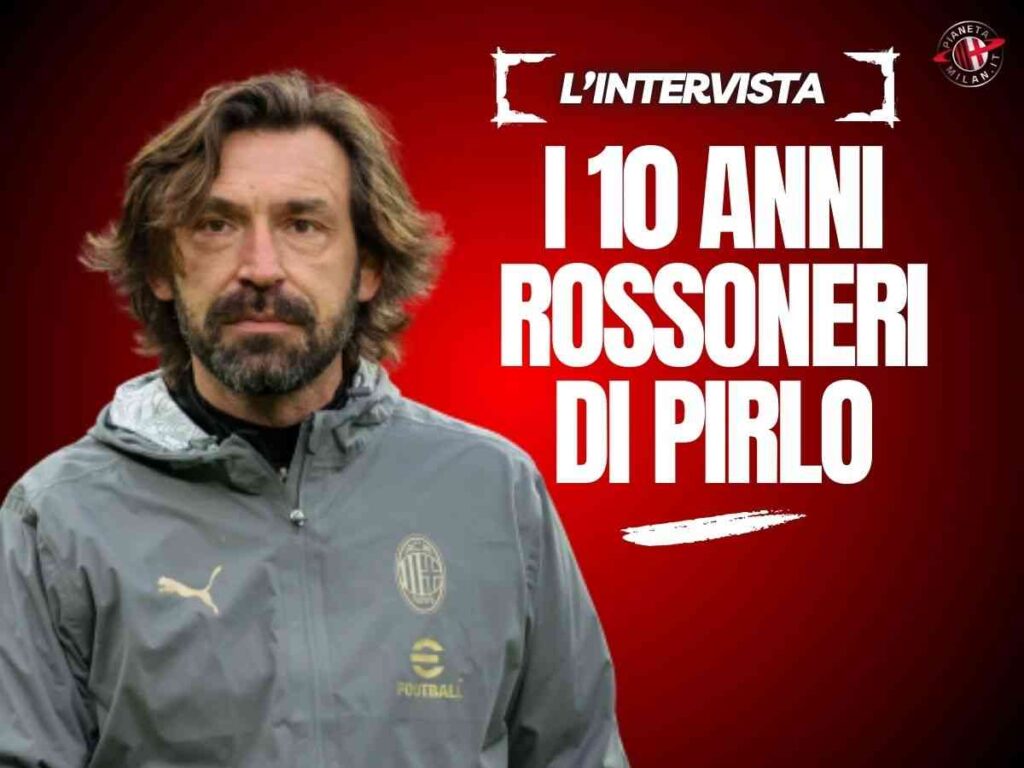 Milan, Pirlo e i 10 anni in rossonero: "I trofei, gli amici e l'addio non capito"