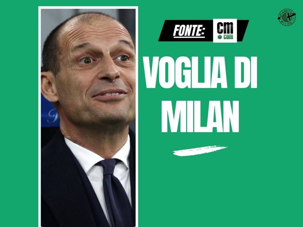 Allenatore Milan, Allegri vuole tornare! Ecco la clamorosa rivelazione