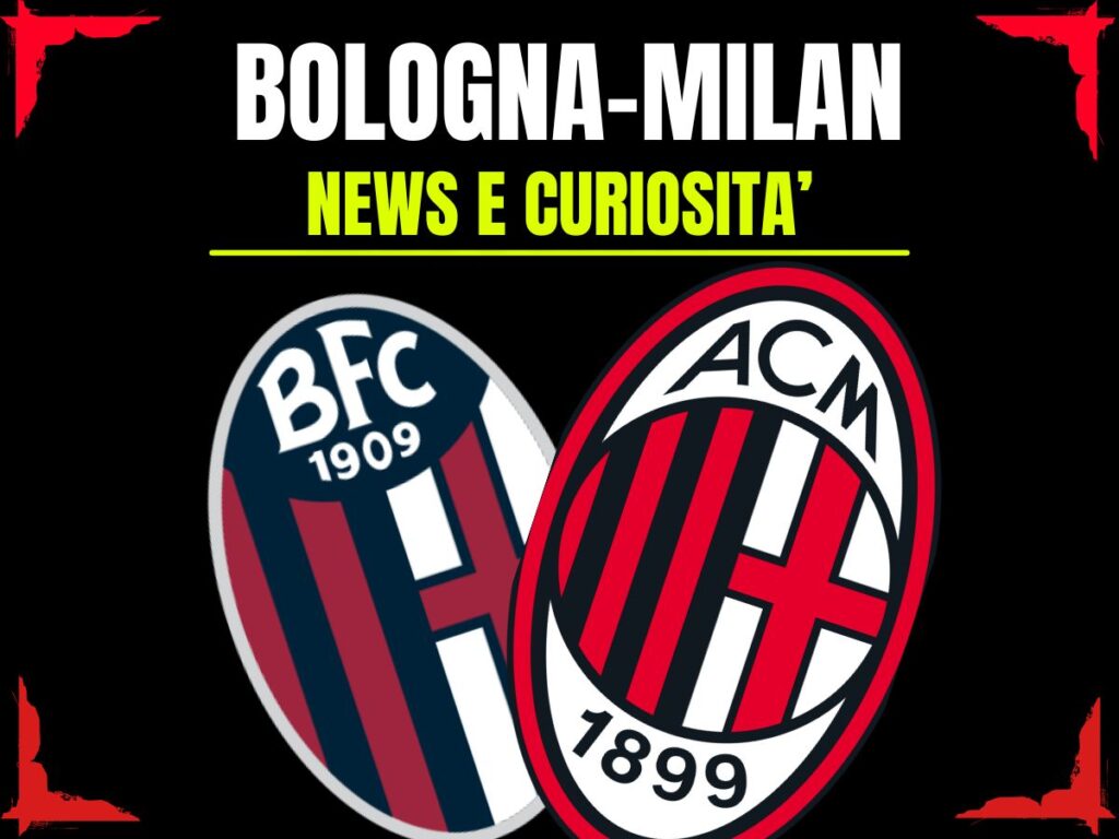 Bologna-Milan: info e news sulla prossima partita
