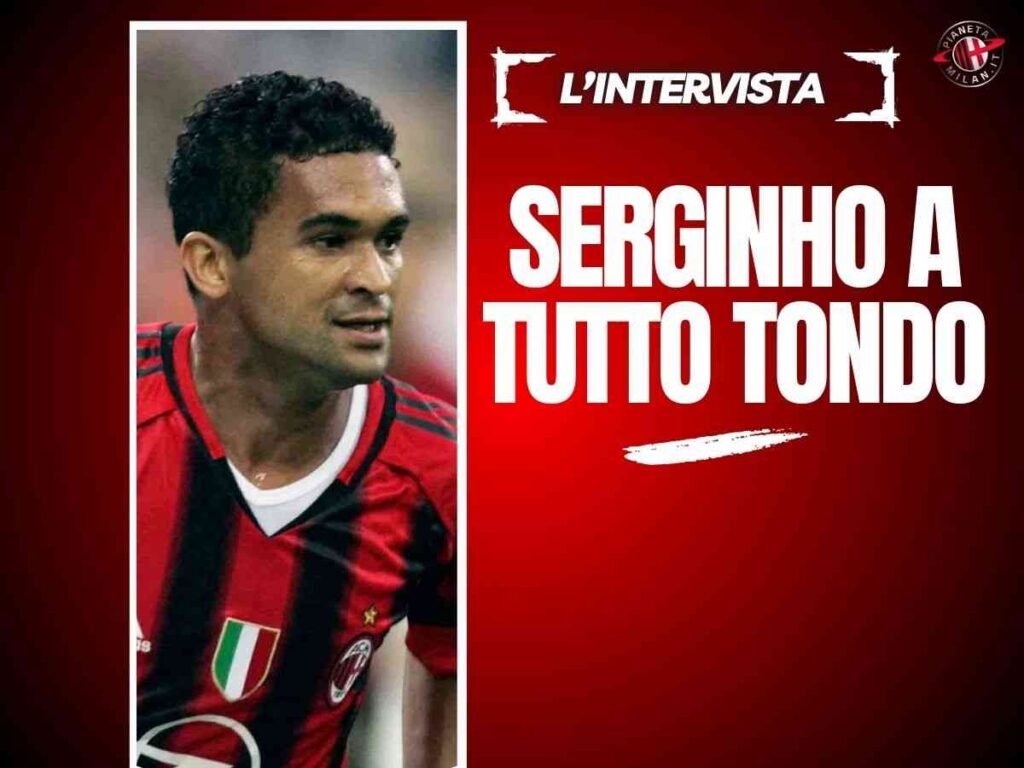 Ex Milan, Serginho si racconta: "Il 6-0 all'Inter, la finale di Istanbul e Berlusconi"