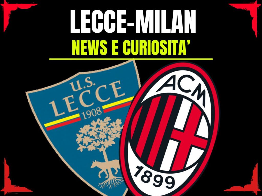 Lecce-Milan: info e news sulla prossima partita