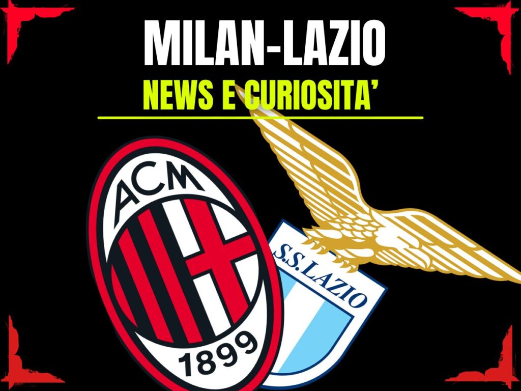 Milan-Lazio: info e news sulla prossima partita