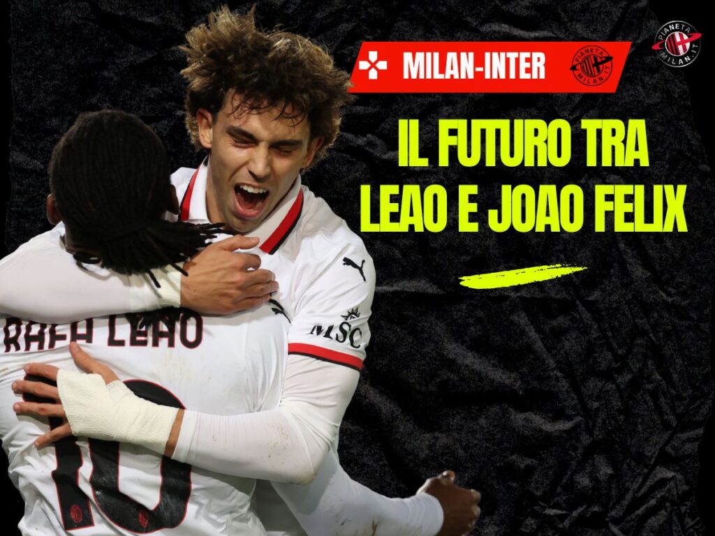 Leao non è mai stato il problema del Milan. Joao Felix, una grande delusione