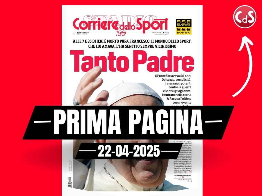 Prima pagina Corriere dello Sport: "Tanto Padre: è morto Papa Francesco"