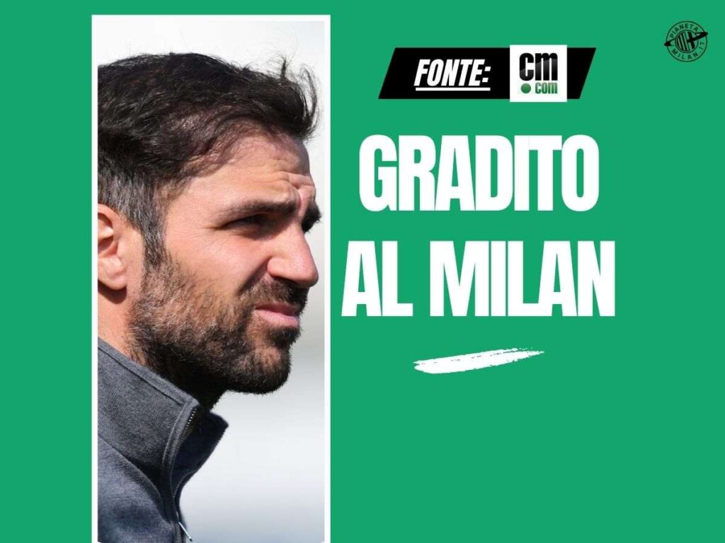 Allenatore Milan, Fabregas apprezzato: ecco perché. Occhio al...