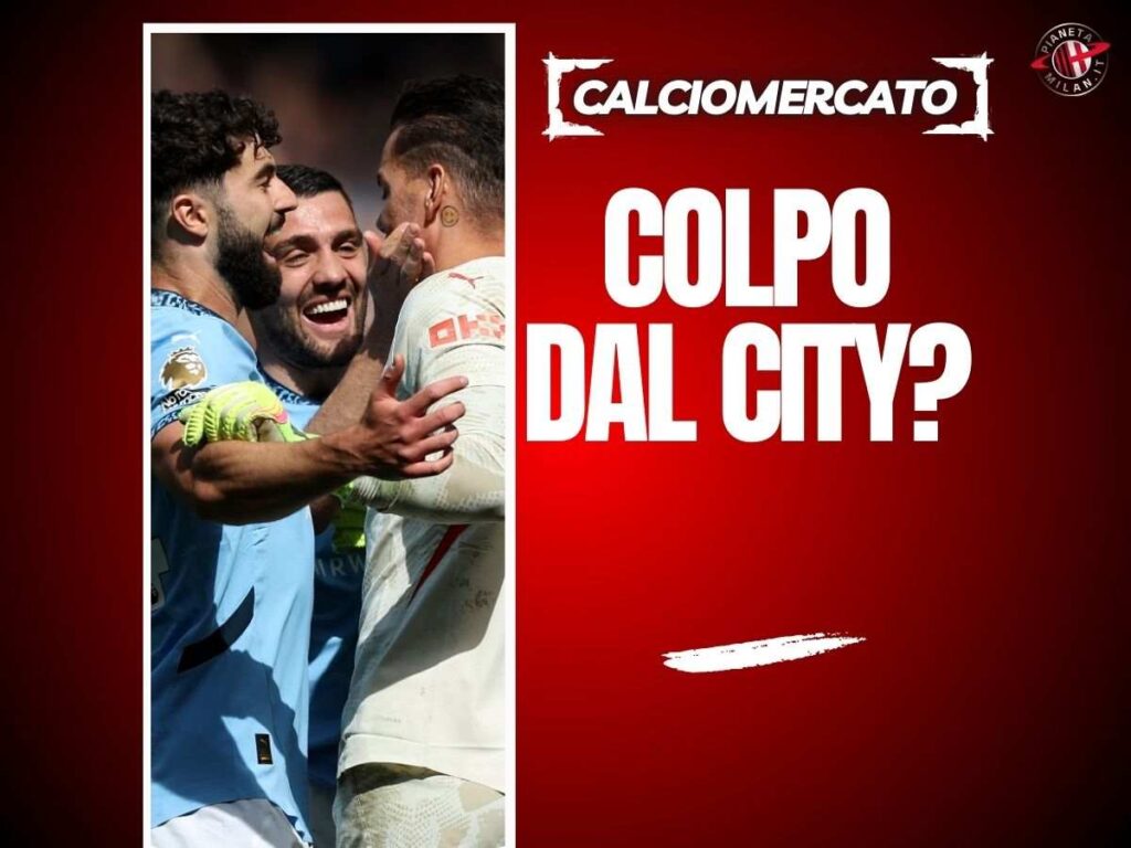 Calciomercato Milan, colpo a sorpresa dal Manchester City? L'occasione...