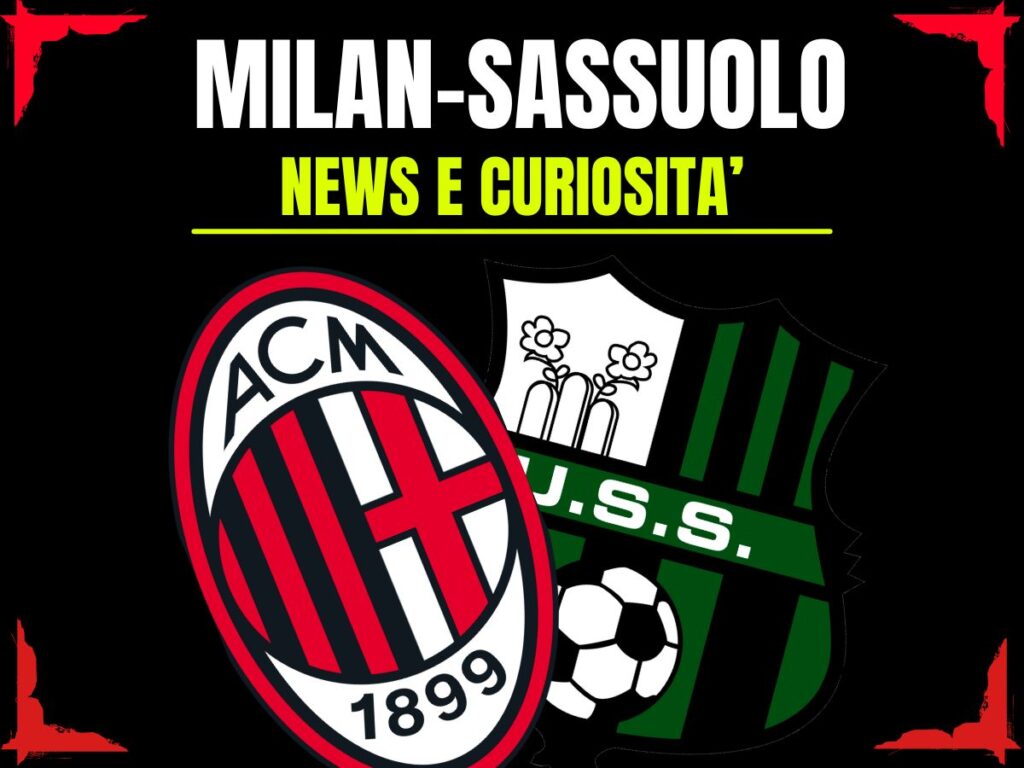 Milan-Sassuolo: info, precedenti, statistiche, video storici e news