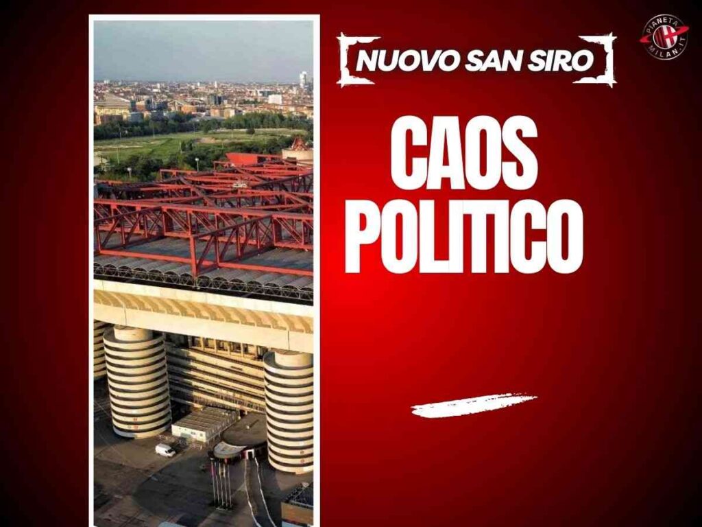 Milan, problemi per il nuovo San Siro? Caos politico totale: ecco cosa succede