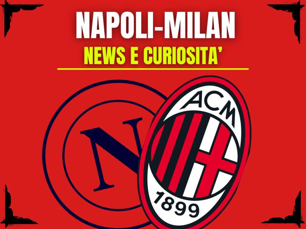 Napoli-Milan: info e news sulla prossima partita