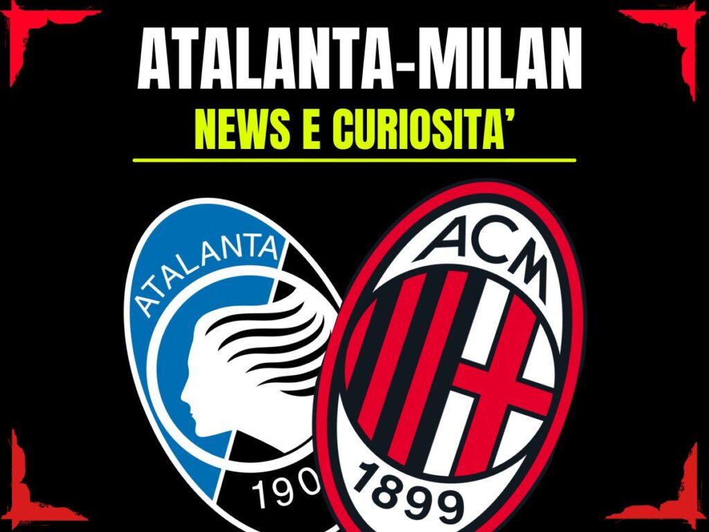 Atalanta-Milan: info e news sulla prossima partita