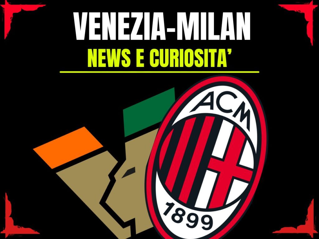 Venezia-Milan: info e news sulla prossima partita