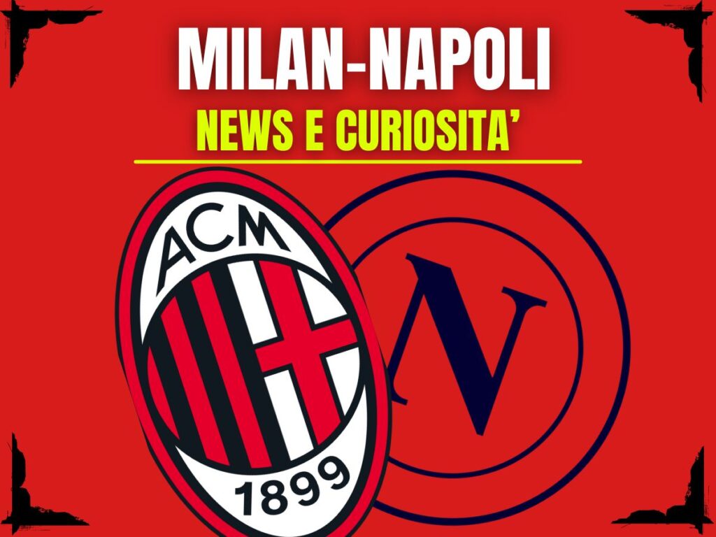 Milan-Napoli: info e news sulla prossima partita