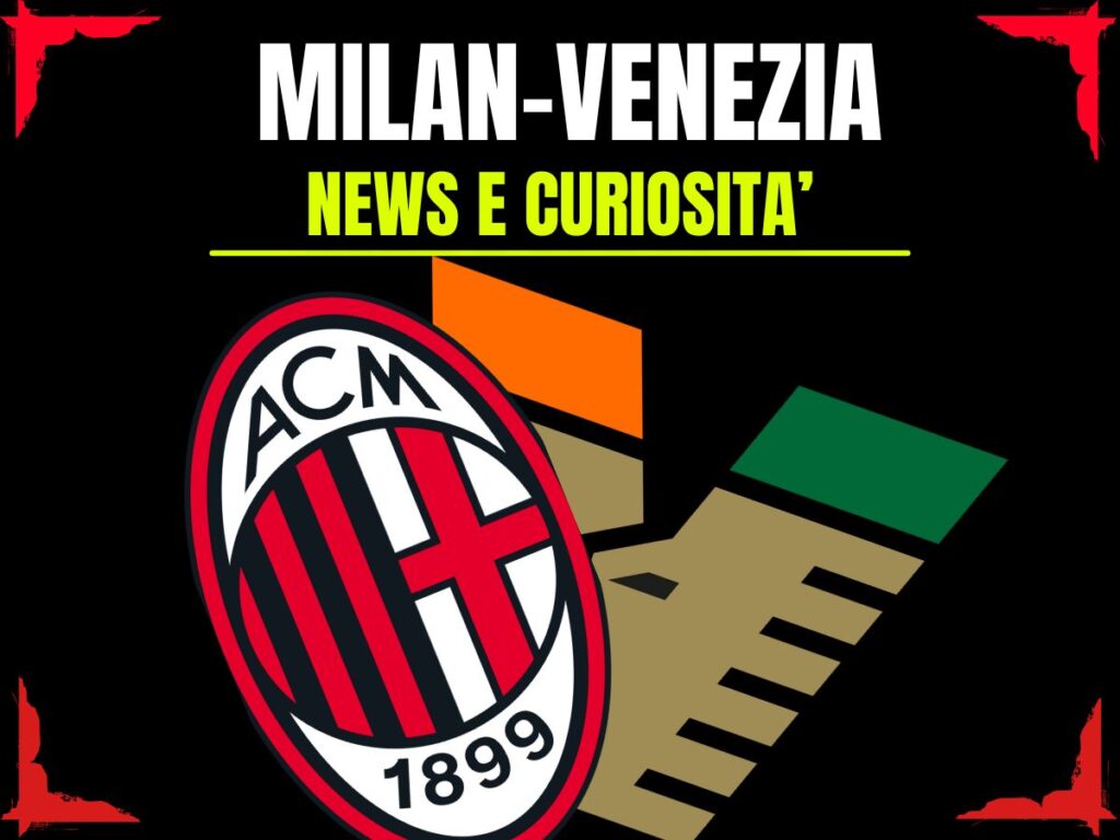 Milan-Venezia story: info e news sulla prossima partita