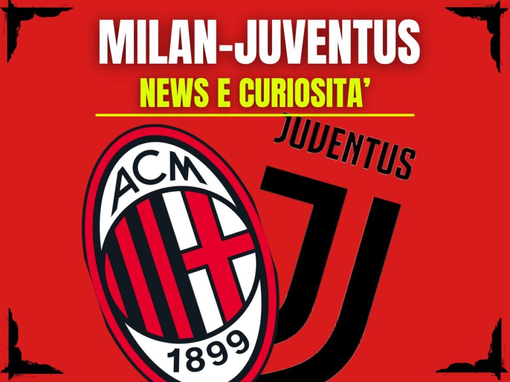 Milan-Juventus: info e news sulla prossima partita