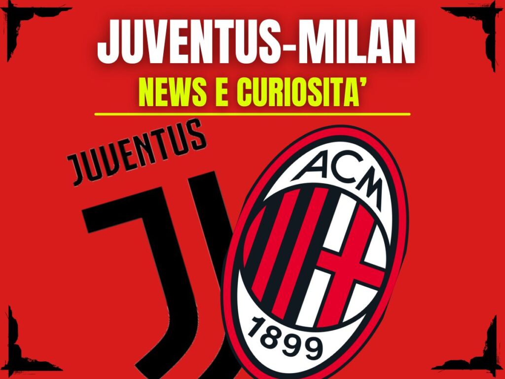 Juventus-Milan: info e news sulla prossima partita