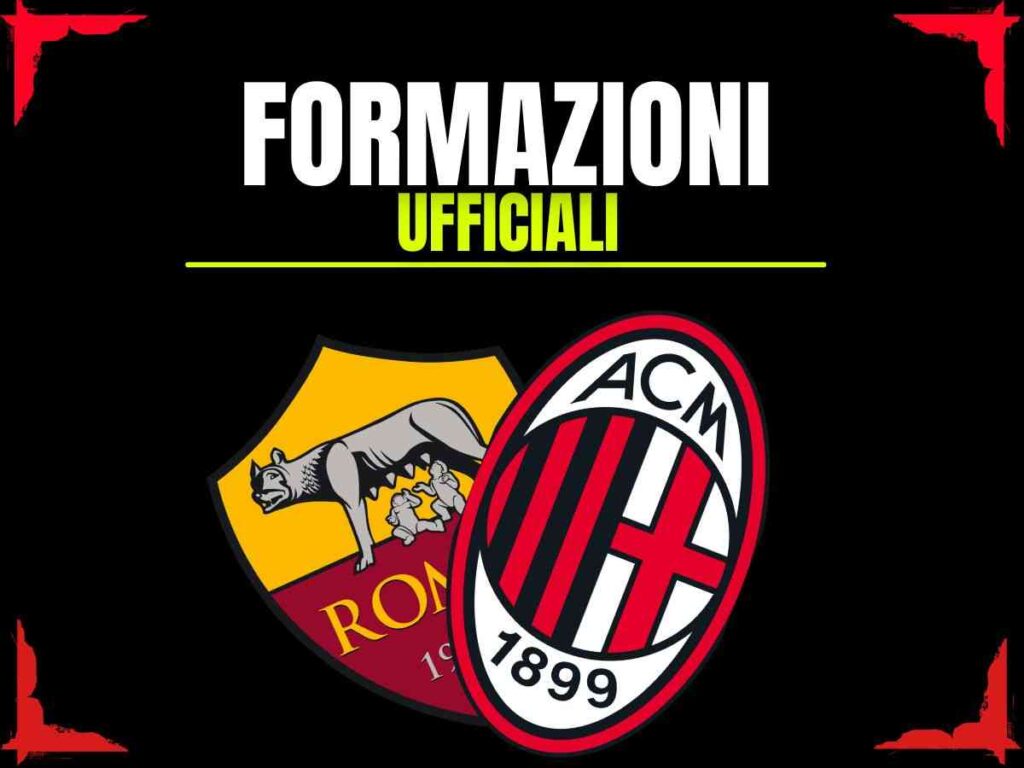 Formazioni Ufficiali Roma-Milan 18-05-2025