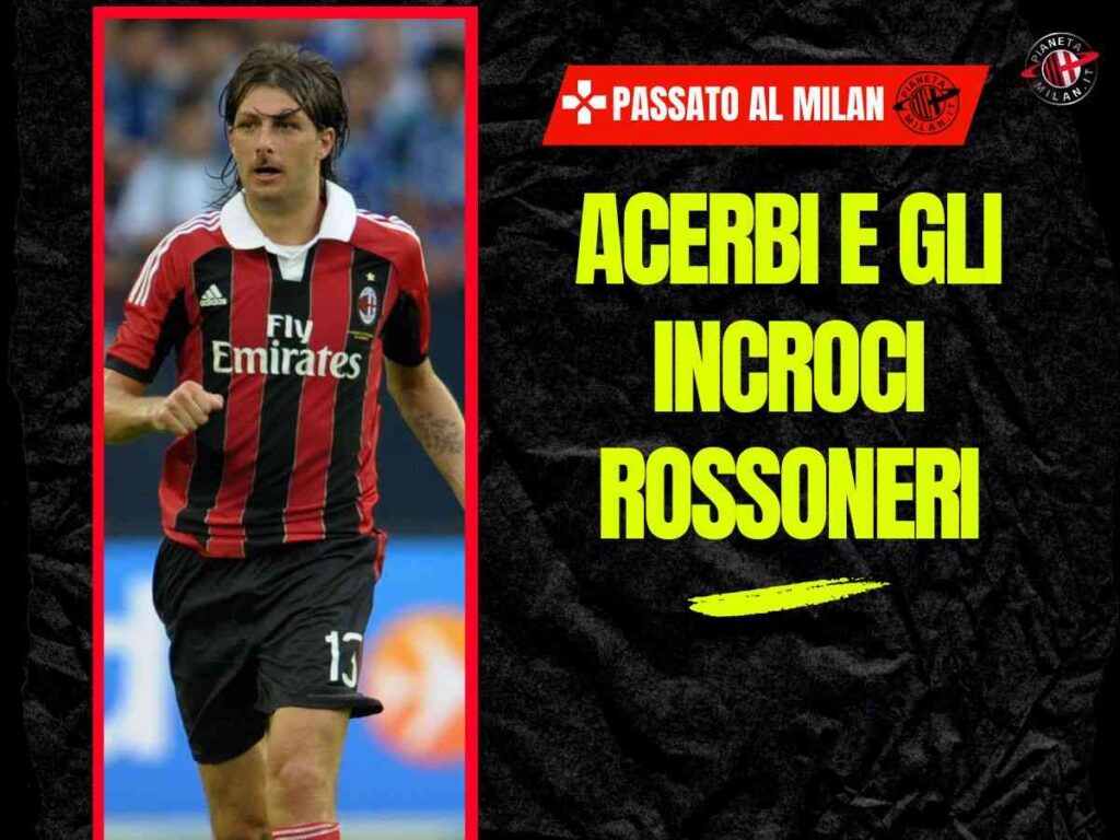 Acerbi, eroe per una notte. Quella chance al Milan: fu un addio prematuro?