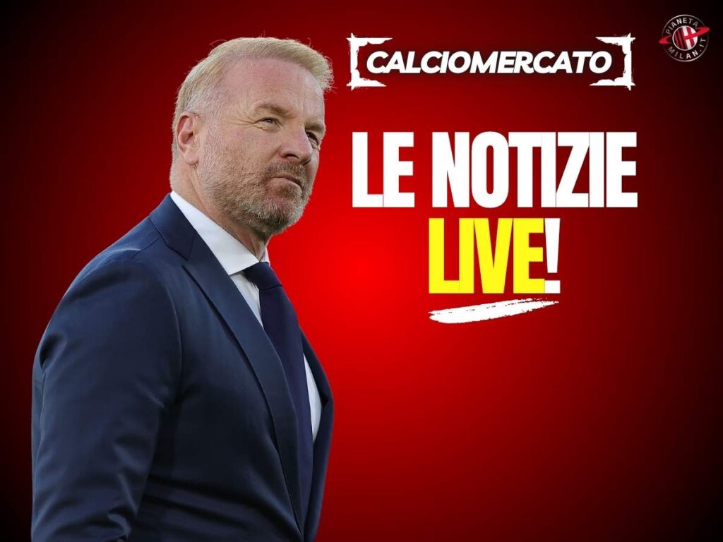 Calciomercato Milan 2025 LIVE