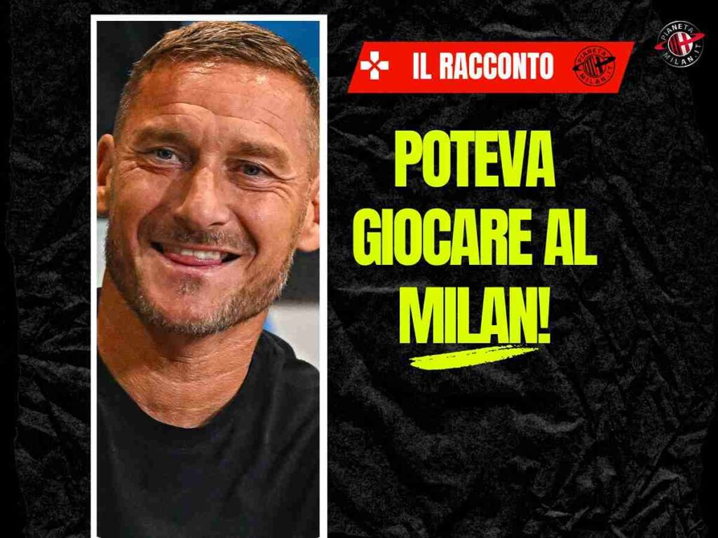 Totti racconta: "Sarei potuto andare al Milan". Ecco perché non successe