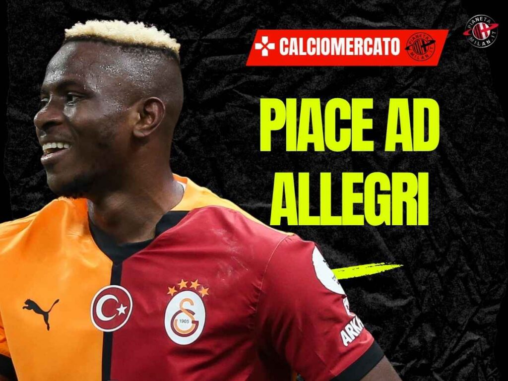 Calciomercato Milan, idea Osimhen: piovono conferme. E Allegri ...
