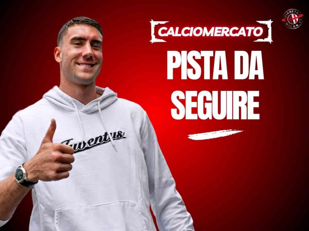 Mercato Milan, Vlahovic pista viva. Dal cartellino all'ingaggio: il punto