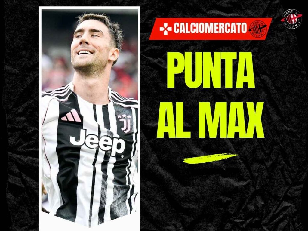 Calciomercato AC Milan Vlahovic 24 giugno 2025