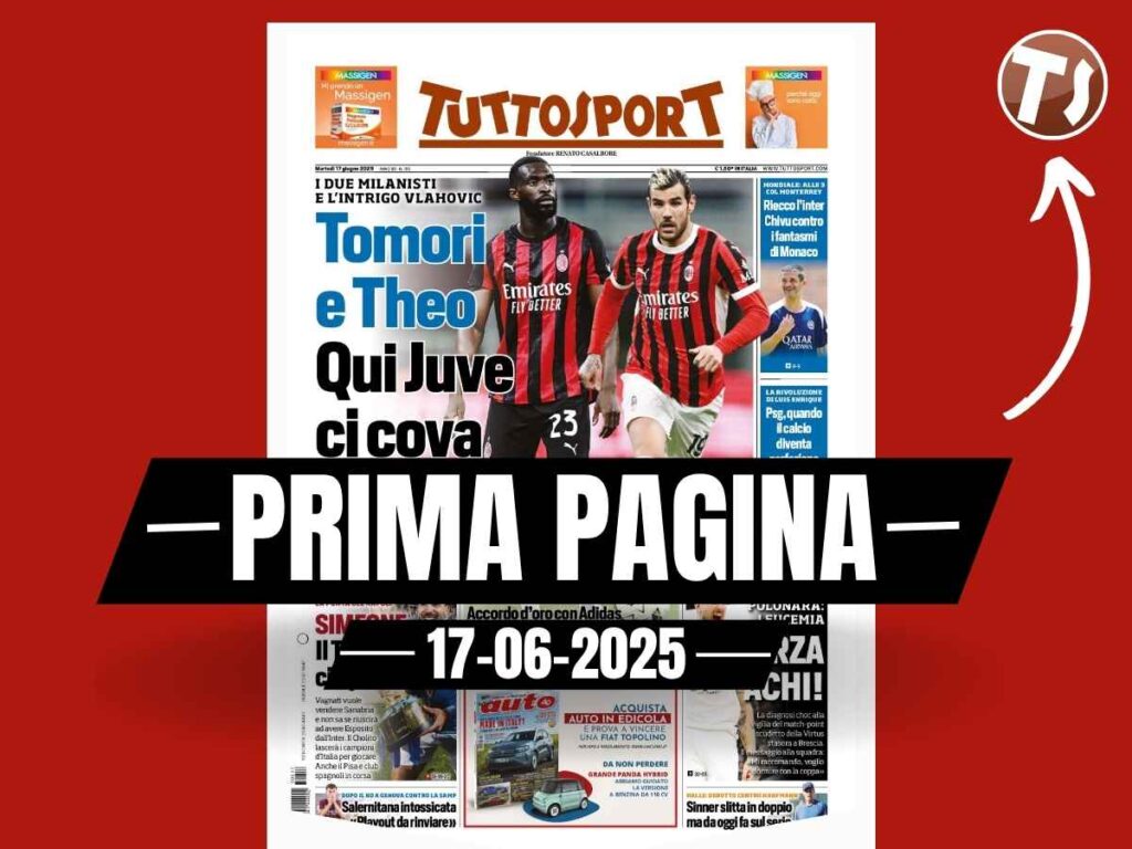 Prima pagina Tuttosport: "Tomori e Theo Hernández, qui Juventus ci cova"