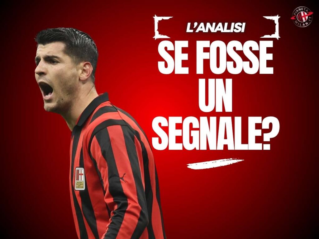 Milan, i segnali da Morata: ecco spiegata la rivoluzione sul mercato?