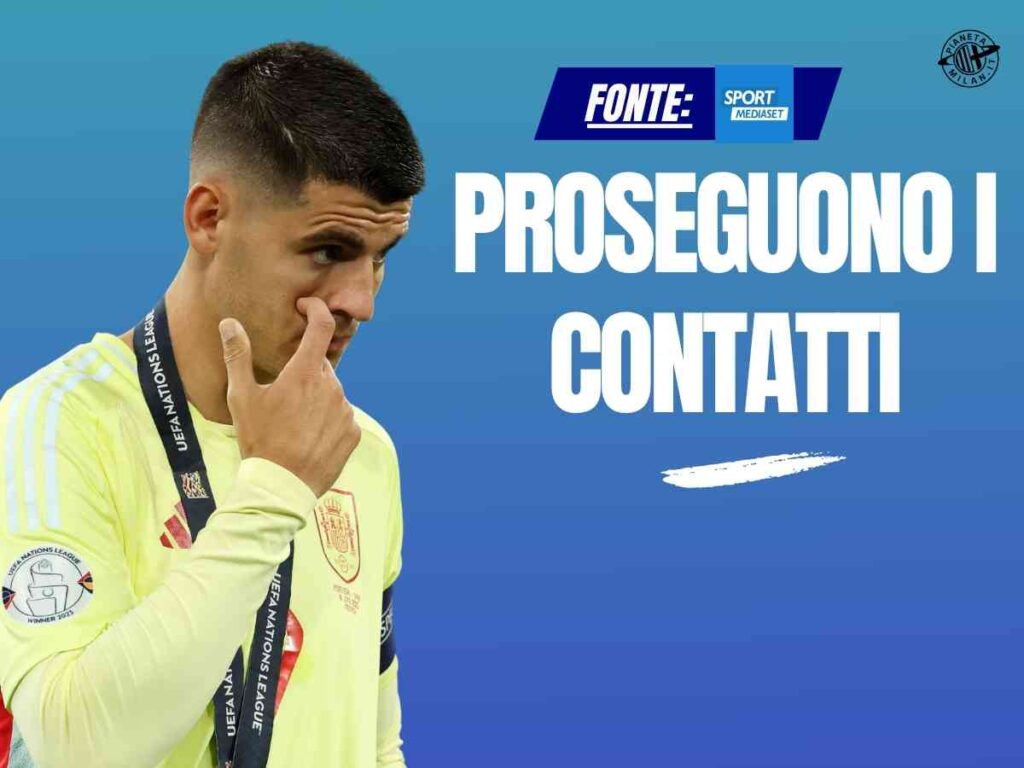 Calciomercato Milan, proseguono i contatti con il Como per Morata: i dettagli