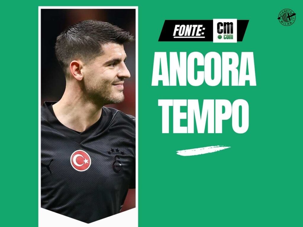 Calciomercato Milan, ecco quando il Galatasaray libererà Morata per il Como