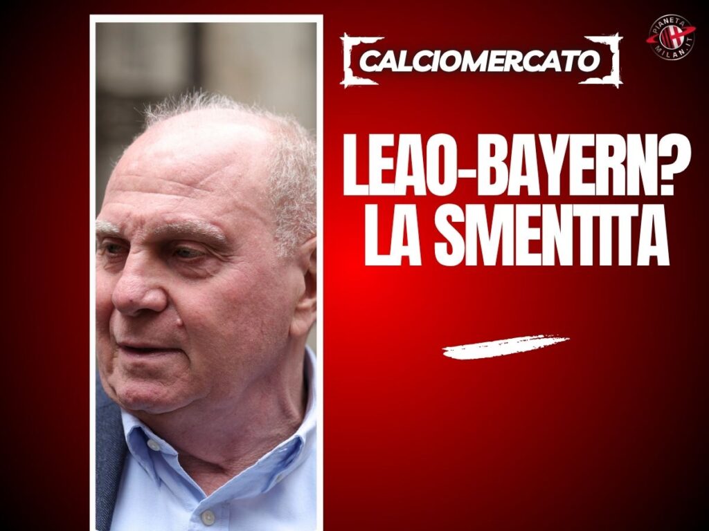 Uli Hones smentisce leao al Bayern Milan 05-07-2025