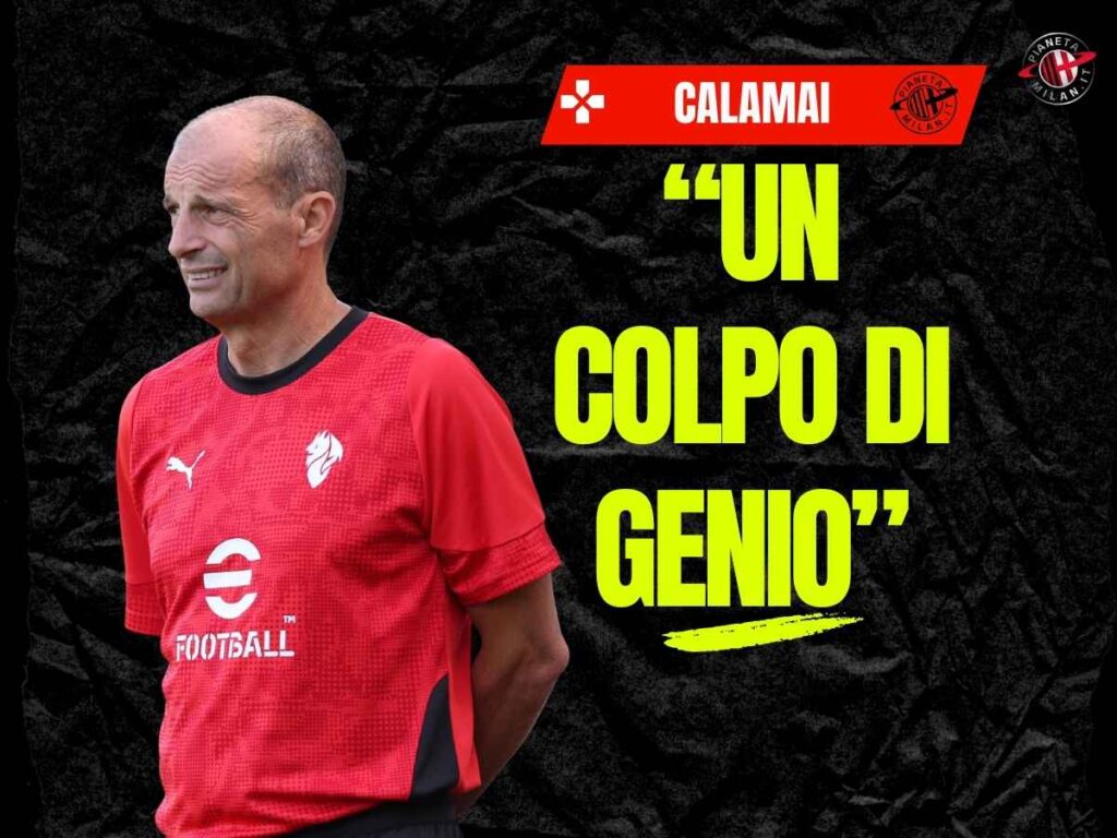 Milan, Calamai: "Il colpo di genio di Allegri. Squadra da Scudetto se ..."