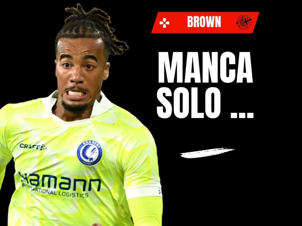 Calciomercato Milan, accordo anche con il Gent per Brown: ecco il prossimo passo