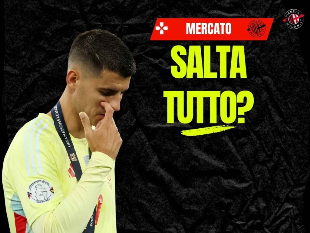 Calciomercato Milan, Morata bloccato dal Galatasaray? Le ultime