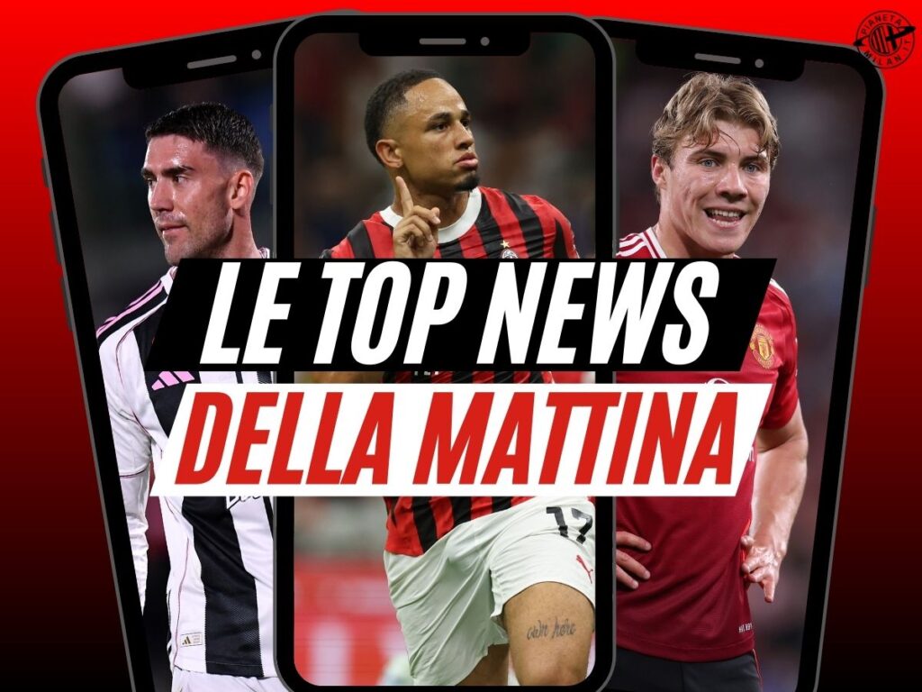 Top news mattina Milan Okafor Vlahovic Hojlund 18-08-2025