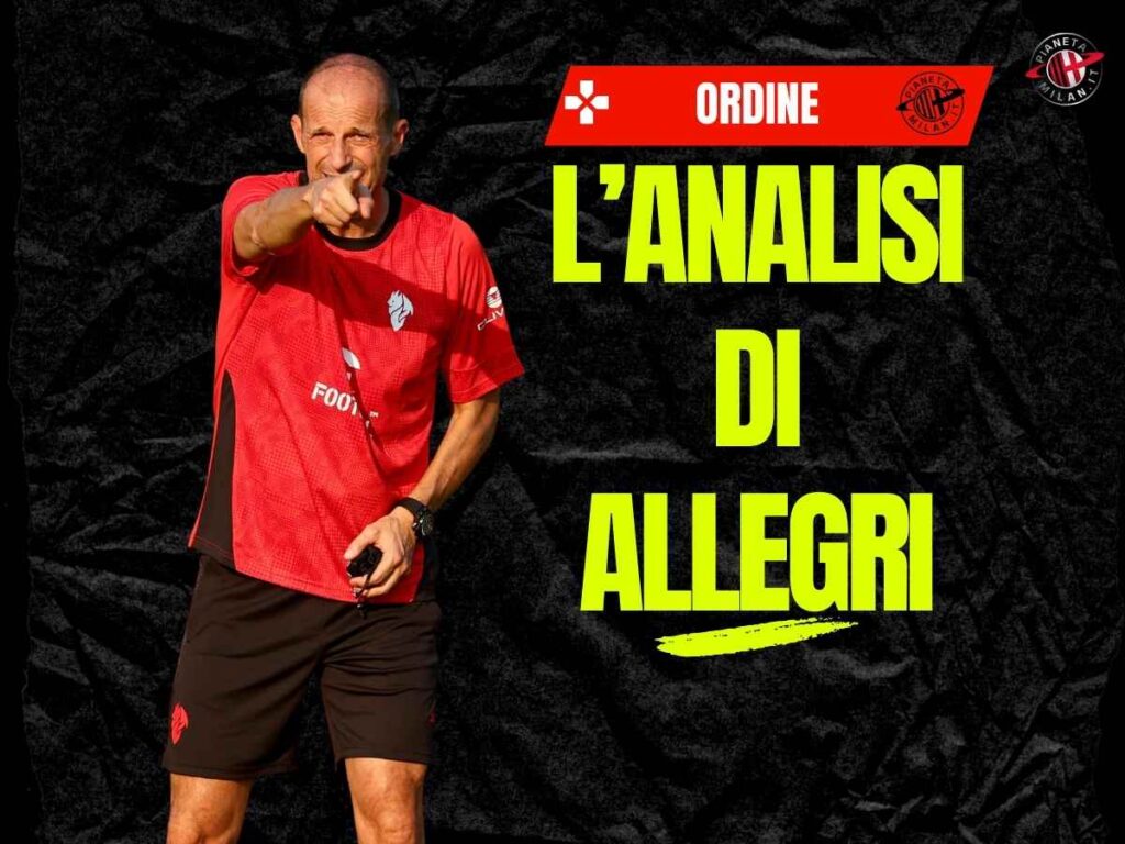 Milan, Ordine: "Allegri prende appunti. Difesa qualche allarme. E in attacco ..."
