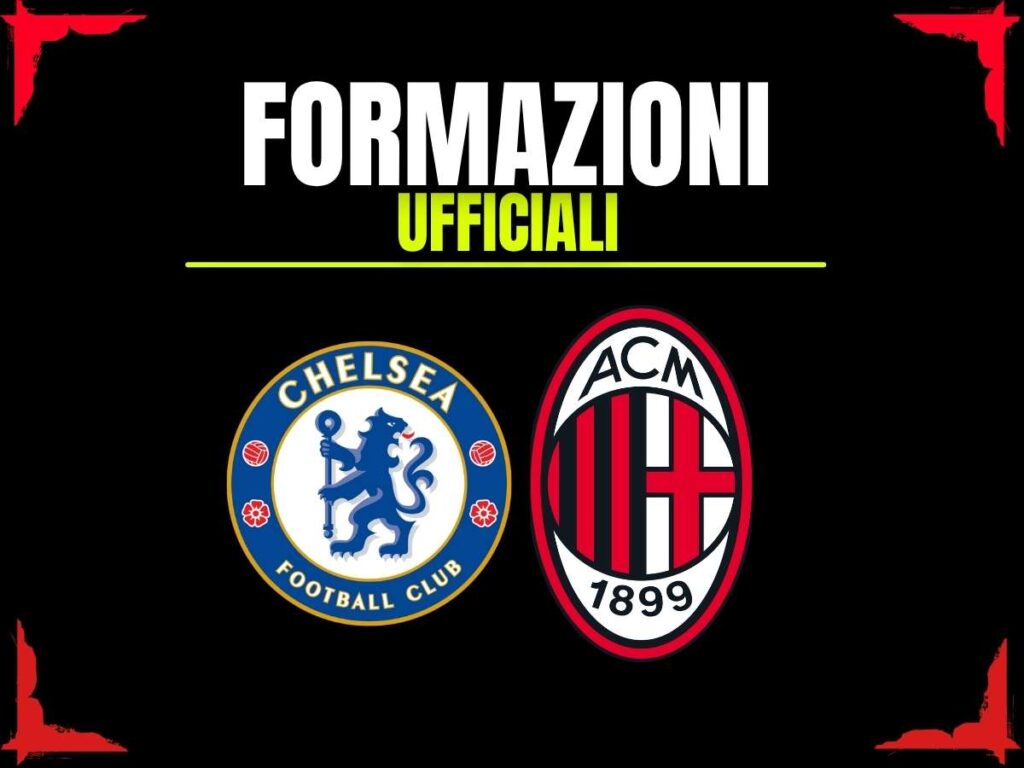 Formazioni ufficiali amichevole Chelsea-Milan 10 agosto 2025