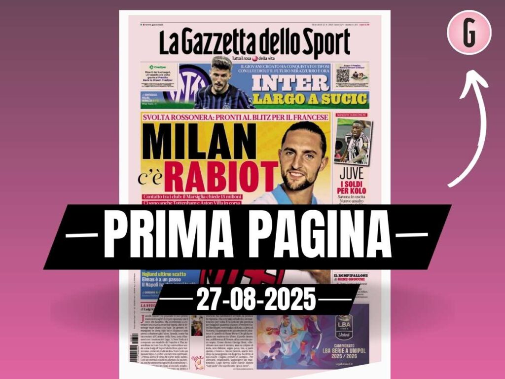 Prima pagina Gazzetta dello Sport: "Milan, c'è Rabiot"