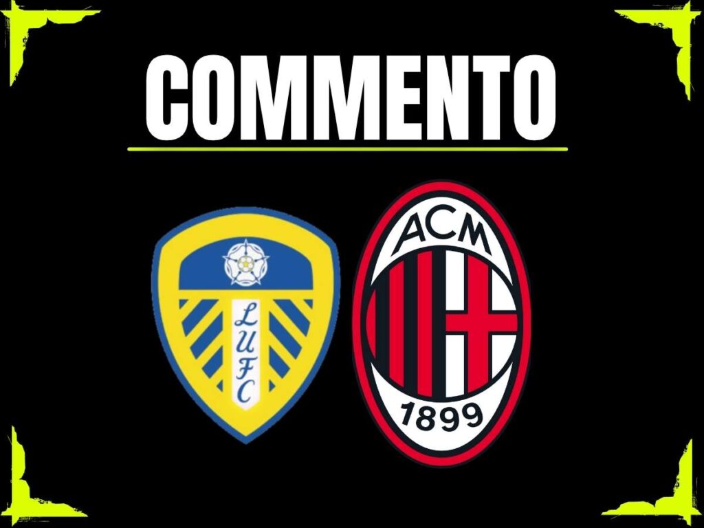 Commento amichevole Leeds-Milan 9 agosto 2025