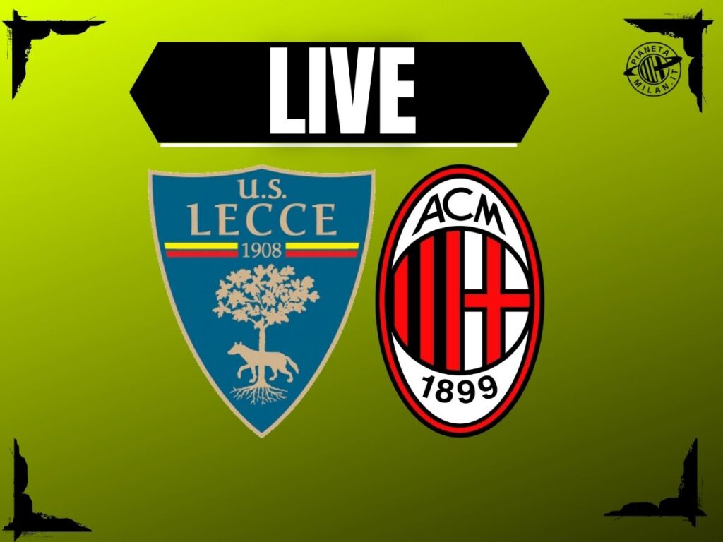 Lecce-Milan, dove vederla e le probabili formazioni | LIVE NEWS