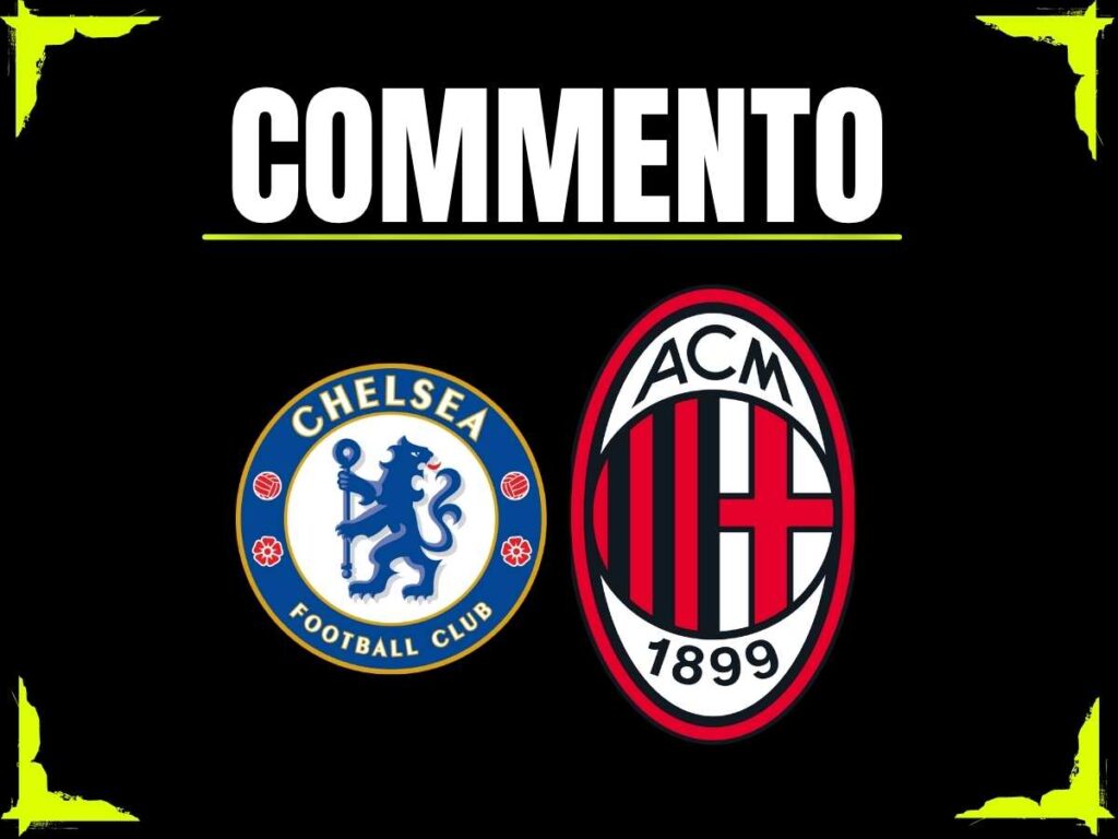 Commento amichevole Chelsea-Milan 10 agosto 2025