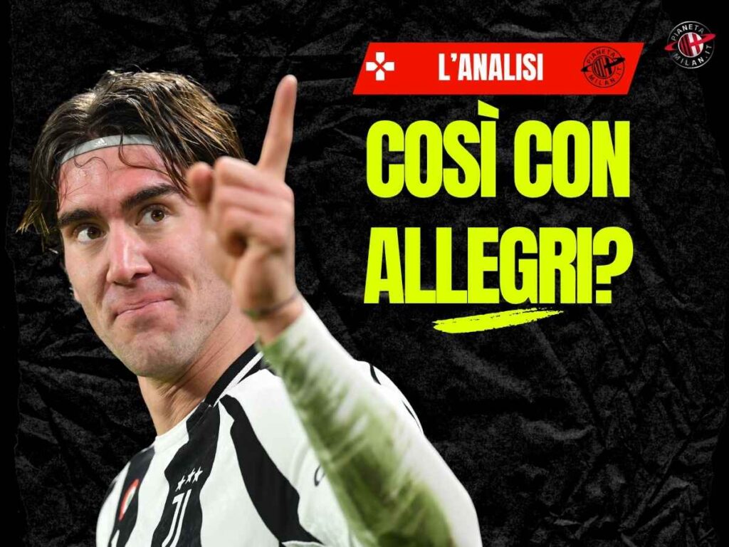 Milan, come potrebbe giocare Vlahovic nei due moduli di Allegri? Le chiavi
