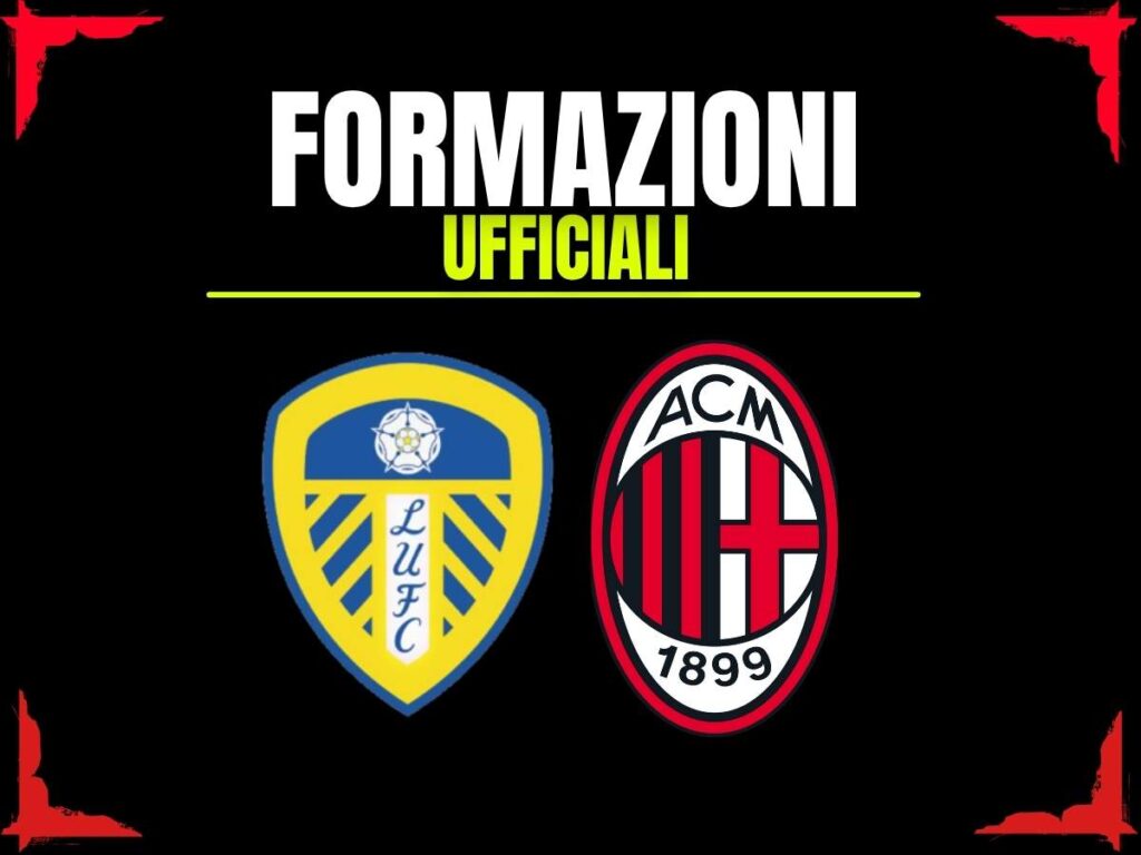Formazioni ufficiali amichevole Leeds-Milan 9 agosto 2025