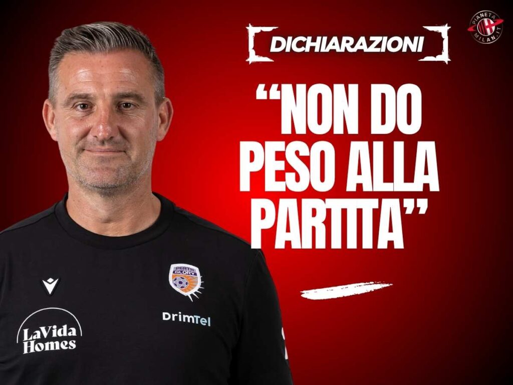 Perth Glory-Milan, Zdrilic: "Sono deluso. Non voglio dare peso alla partita ..."