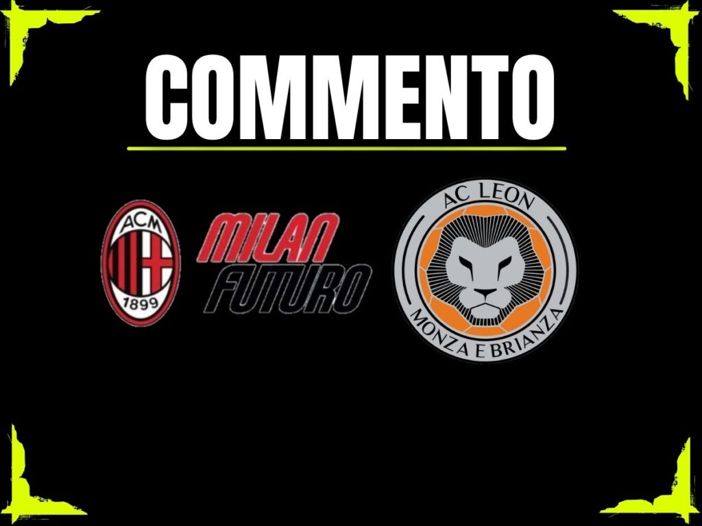 Commento Milan Futuro-Leon 17 settembre 2025