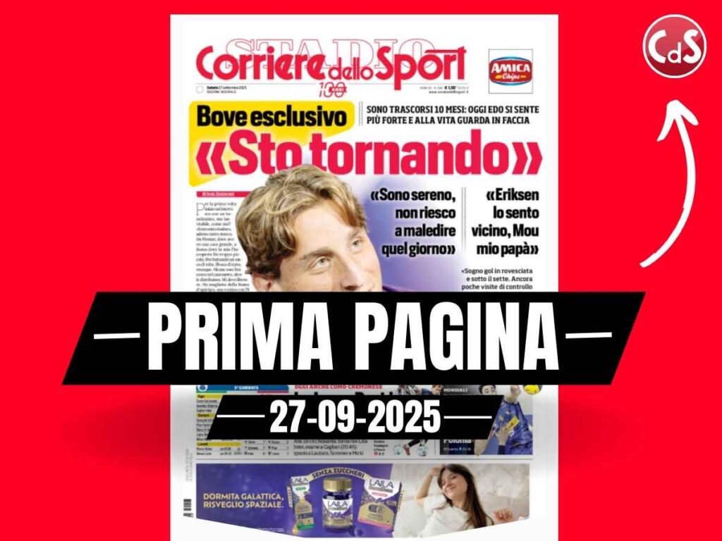 Prima pagina Corriere dello Sport, intervista a Bove: "Sto tornando"