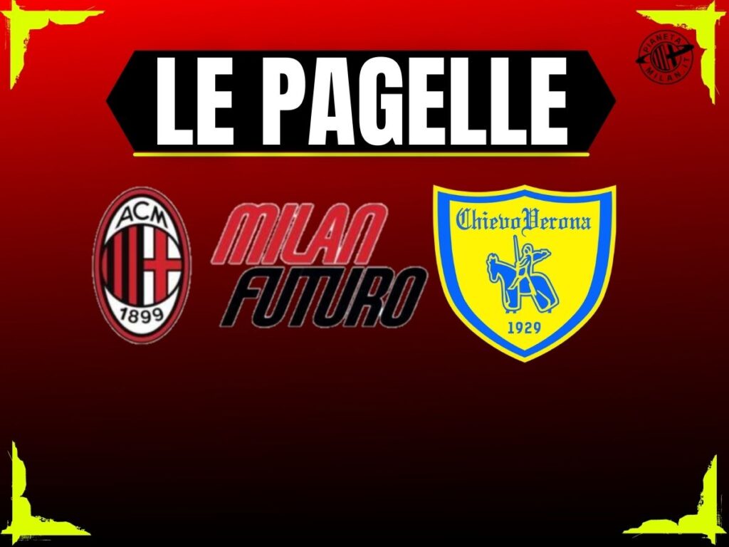 Pagelle Milan Futuro-Chievo 21 settembre 2025